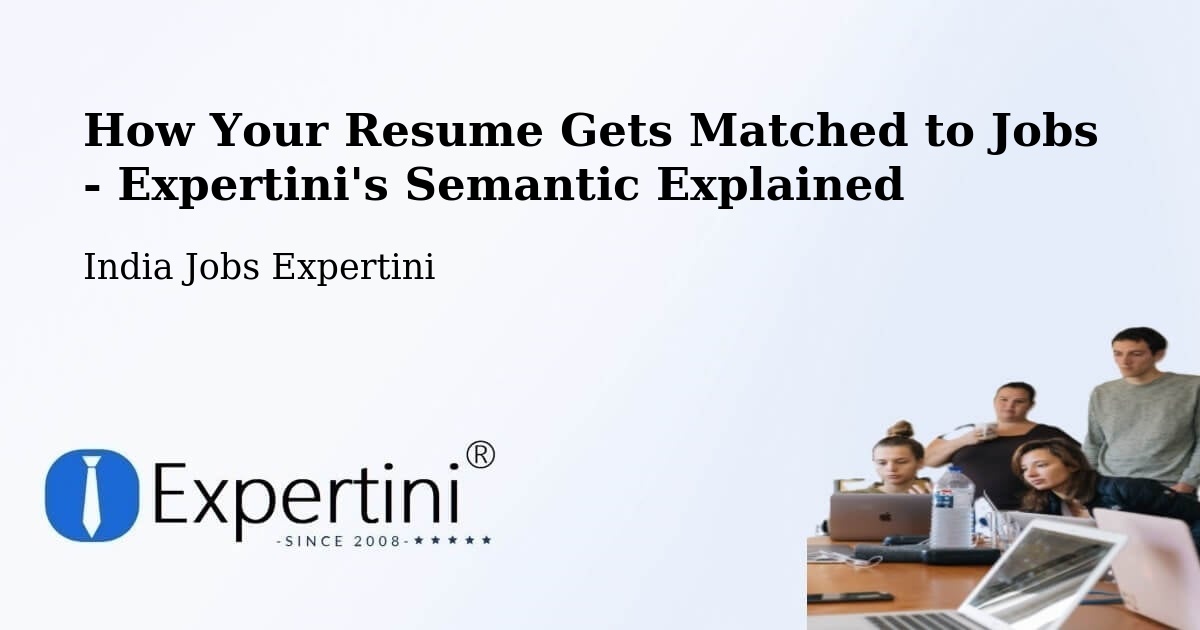 How Your Resume Gets Matched to Jobs - Expertini's Semantic Explained - India Jobs Expertini